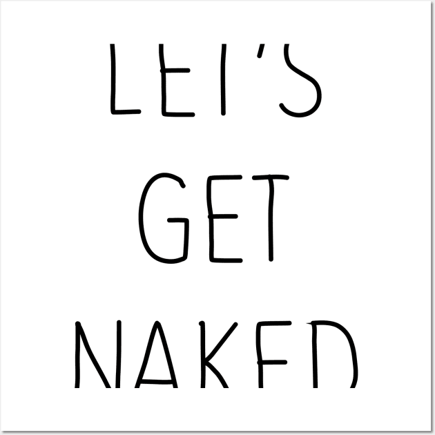 Let's Get Naked Wall Art by hothippo